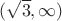 $(\sqrt{3}, \infty)$