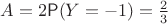 $A=2\mathsf P(Y=-1)=\frac23$