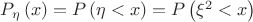 $P_{\eta}\left(x\right)=P\left(\eta < x\right)=P\left(\xi^{2} < x\right)$