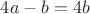 $4a-b=4b$