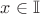 $x\in \mathbb{I}$