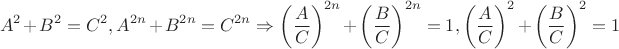 $$A^2+B^2=C^2, A^{2n}+B^{2n}=C^{2n}\Rightarrow \left(\frac{A}{C}\right)^{2n}+\left(\frac{B}{C}\right)^{2n}=1, \left(\frac{A}{C}\right)^{2}+\left(\frac{B}{C}\right)^{2}=1$$