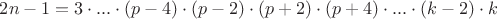 $2n-1=3\cdot ... \cdot(p-4)\cdot(p-2)\cdot        (p+2)\cdot(p+4)\cdot ... \cdot(k-2)\cdot k$