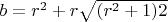 $ b = r^2 + r \sqrt{(r^2 + 1)2} $