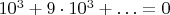 $10^3+9 \cdot 10^3+&hellip; = 0$