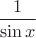 $\dfrac{1}{\sin x}$