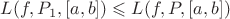 $L(f, P_1, [a, b]) \leqslant L(f, P, [a, b])$