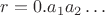 $r=0.a_1a_2\ldots$
