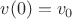$v(0) = v_0$