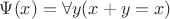 $\Psi(x) = \forall y (x + y = x)$