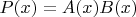 $P(x)=A(x)B(x)$