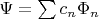 $\Psi = \sum c_n \Phi_n$