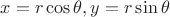 $x=r\cos\theta, y=r\sin\theta$