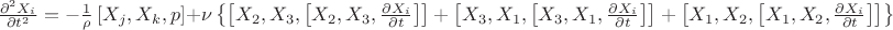 $\frac{\partial^2X_i}{\partial t^2}=-\frac{1}{\rho}\left[X_j, X_k, p \right]+\nu\left\{\left[X_2, X_3, \left[X_2, X_3, \frac{\partial X_i}{\partial t}\right]\right]+\left[X_3, X_1, \left[X_3, X_1, \frac{\partial X_i}{\partial t}\right]\right]+\left[X_1, X_2, \left[X_1, X_2, \frac{\partial X_i}{\partial t}\right]\right]\right\}$