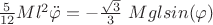 $ \frac{5}{12}Ml^2\ddot{\varphi}= -\frac {\sqrt{3}}3\ Mglsin (\varphi)}$