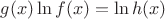 $g(x)\ln f(x)=\ln h(x)$