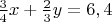 $\frac{3}{4}x+\frac{2}{3}y=6,4$