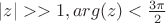 $|z|>>1, arg(z)<\frac{3\pi}{2}$
