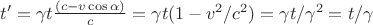 $t'=\gamma t\frac{(c-v\cos\alpha)}{c}=\gamma t(1-v^2/c^2)=\gamma t/\gamma^2=t/\gamma$
