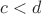 $c < d$