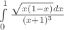 $\int\limits_{0}^{1}\frac{\sqrt{x(1-x)}dx}{(x+1)^3}$