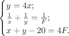 $\begin{cases}y=4x;\\\frac1x+\frac1y=\frac1F;\\x+y-20=4F.\end{cases}$