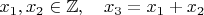 $x_1,x_2 \in \mathbb{Z}, \quad x_3=x_1+x_2$