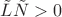$\tilde L\tilde N>0$