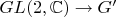 $GL(2,\mathbb{C})\to G'$