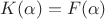 $K(\alpha)=F(\alpha)$