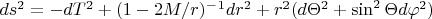$ds^2=-dT^2+(1-2M/r)^-^1dr^2+r^2(d \Theta ^2+\sin^2 \Theta d \varphi ^2)$