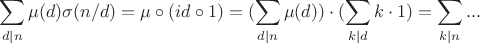 $$\sum\limits_{d|n}^{}\mu(d)\sigma(n/d)=\mu\circ(id\circ1)=(\sum\limits_{d|n}^{}\mu(d))\cdot(\sum\limits_{k|d}^{}k\cdot1)=\sum\limits_{k|n}^{}...$$