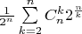 $\frac{1}{2^n}\sum\limits_{k=2}^n C_n^k 2^\frac{n}{k}$