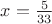 $x = \frac{5}{33}$