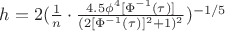 $h=2(\frac{1}{n}\cdot \frac{4.5\phi^4[\Phi^{-1}(\tau)]}{(2[\Phi^{-1}(\tau)]^2+1)^2})^{-1/5}$