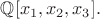 $\mathbb{Q}[x_1, x_2, x_3].$
