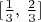 $[\frac 1 3 ,\, \frac 2 3 ]$