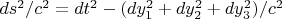 $ds^2/c^2=dt^2-(dy_1^2+dy_2^2+dy_3^2)/c^2$