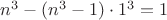 $n^3-(n^3-1)\cdot 1^3=1$