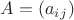$A = (a_i_j)$