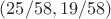 $(25/58,19/58)$