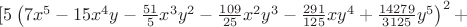 $[5\left(7x^5-15x^4y-\frac{51}{5}x^3y^2-\frac{109}{25}x^2y^3-\frac{291}{125}xy^4+\frac{14279}{3125}y^5\right)^2+$
