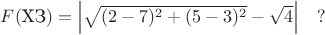 $F(\mbox{ХЗ})=\left|\sqrt{(2-7)^2+(5-3)^2}-\sqrt4 \right| \quad ?$