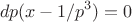$$dp(x-1/p^3)=0$