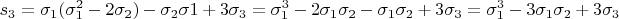 $\\
s_3 = \sigma_1 (\sigma_1^2 - 2\sigma_2) - \sigma_2\sigma1 + 3\sigma_3 = \sigma_1^3 - 2\sigma_1\sigma_2 - \sigma_1\sigma_2 + 3\sigma_3 =\sigma_1^3 - 3\sigma_1\sigma_2 + 3\sigma_3 $