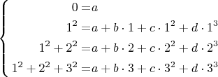 \left\{
\begin{aligned}
0=&a\\
1^2=&a+b\cdot1+c\cdot1^2+d\cdot1^3\\
1^2+2^2=&a+b\cdot2+c\cdot2^2+d\cdot2^3\\
1^2+2^2+3^2=&a+b\cdot3+c\cdot3^2+d\cdot3^3\\
\end{aligned}
\right.