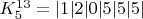 $K_{5}^{13}=|1|2|0|5|5|5|$