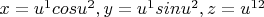 $x=u^1 cosu^2,y=u^1 sinu^2,z=u^{12}$