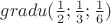 $gradu(\frac12;\frac13;\frac16)$