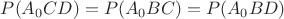 $P(A_0CD)=P(A_0BC)=P(A_0BD)$